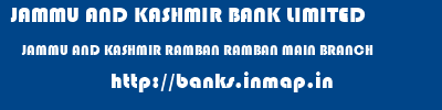 JAMMU AND KASHMIR BANK LIMITED  JAMMU AND KASHMIR RAMBAN RAMBAN MAIN BRANCH   banks information 